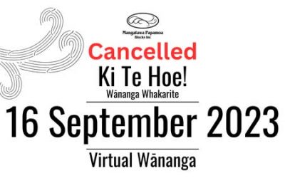 Cancelled Ki te Hoe! Virtual Wānanga Whakarite September